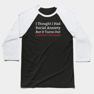 I Thought I Had Social Anxiety Baseball T-Shirt